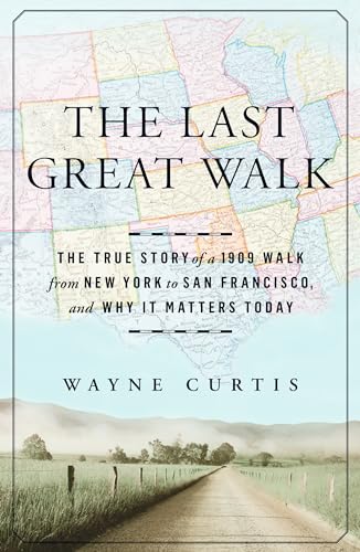 The Last Great Walk: The True Story of a 1909 Walk from New York to San Francisc [Hardcover]