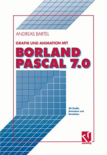 Grafik und Animation mit Borland Pascal 7.0: 3D-Grafik, Animation und Simulation [Paperback]