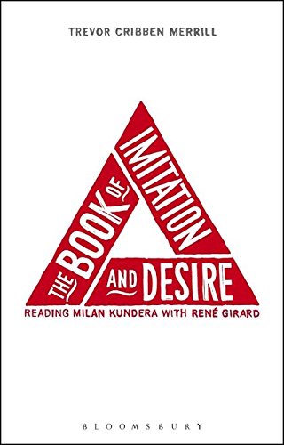 The Book of Imitation and Desire Reading Milan Kundera ith Rene Girard [Paperback]