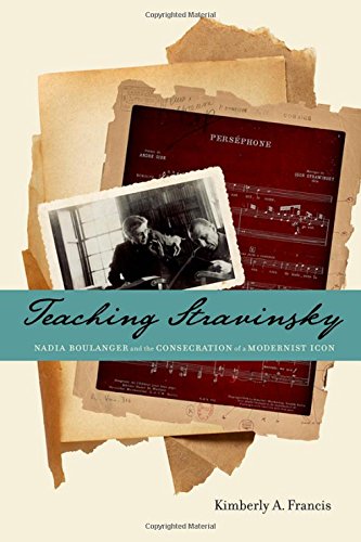 Teaching Stravinsky Nadia Boulanger and the Consecration of a Modernist Icon [Hardcover]