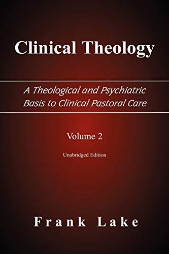 Clinical Theology, A Theological And Psychiatric Basis To Clinical Pastoral Care [Paperback]