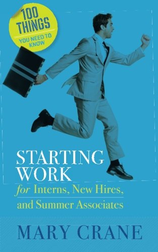 Starting Work For Interns, New Hires, And Summer Associates (100 Things You Nee [Paperback]