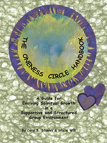 The Oneness Circle Handbook A Guide For Evolving Spiritual Groth In A Supporti [Paperback]