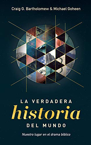 La Verdadera Historia Del Mundo: Nuestro Lugar En El Drama Bíblico [Paperback]