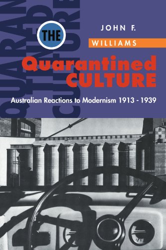 The Quarantined Culture Australian Reactions to Modernism, 19131939 [Paperback]