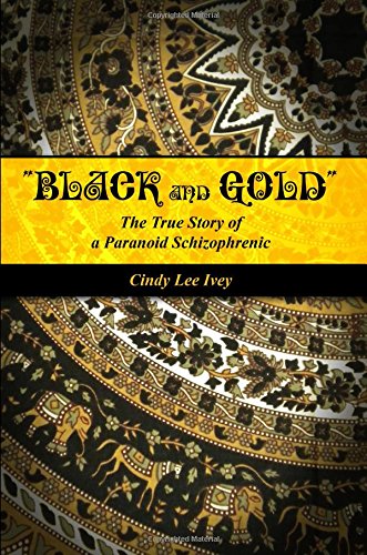 black And Gold  The True Story Of A Paranoid Schizophrenic [Paperback]