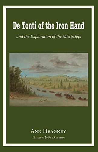 De Tonti Of The Iron Hand And The Exploration Of The Mississippi [Paperback]