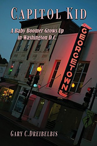 Capitol Kid  A Baby Boomer Gros up in Washington, D. C. [Paperback]