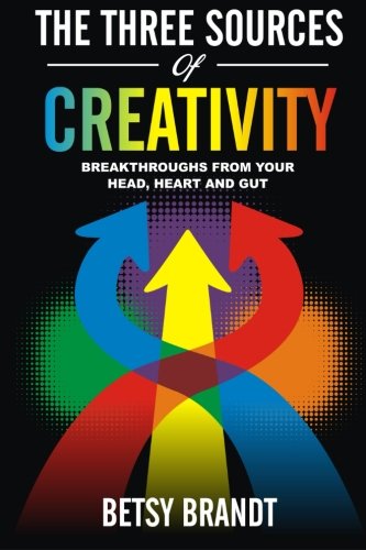 The Three Sources Of Creativity Breakthroughs From Your Head, Heart And Gut [Paperback]