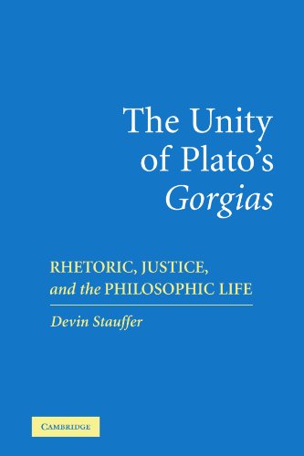 The Unity of Plato's 'Gorgias' Rhetoric, Justice, and the Philosophic Life [Paperback]