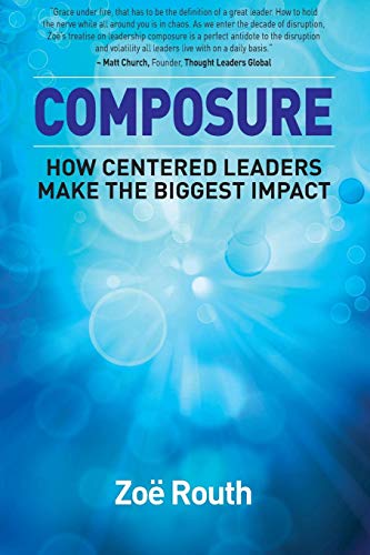 Composure Ho Centered Leaders Make The Biggest Impact [Paperback]