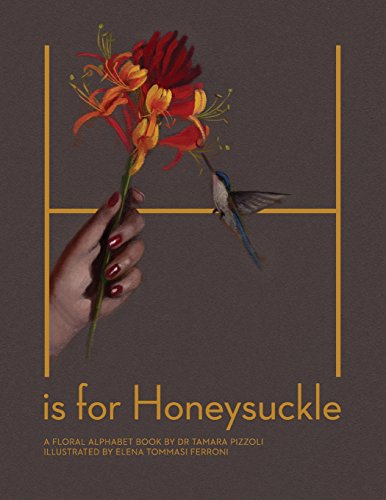 H Is for Honeysuckle  A Floral Alphabet Book [Unknon]