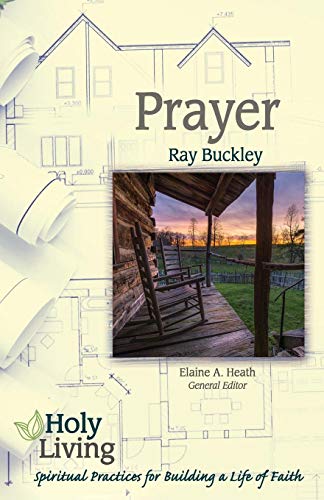 Holy Living Series: Prayer : Spiritual Practices for Building a Life of Faith [Paperback]