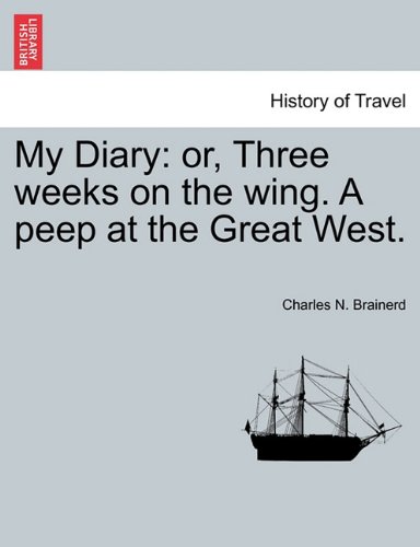 My Diary  Or, Three eeks on the ing. A peep at the Great West [Paperback]