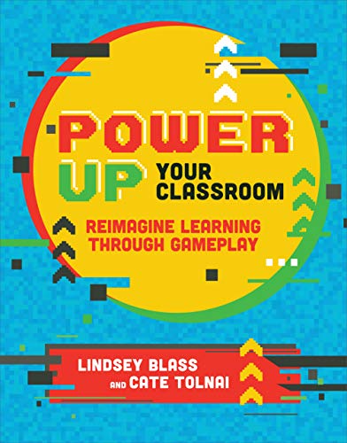 Power Up Your Classroom: Reimagine Learning Through Gameplay [Paperback]