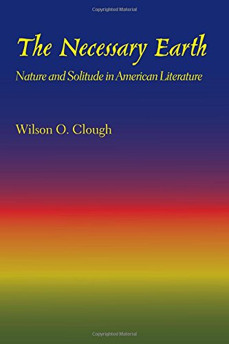 The Necessary Earth Nature And Solitude In American Literature [Paperback]