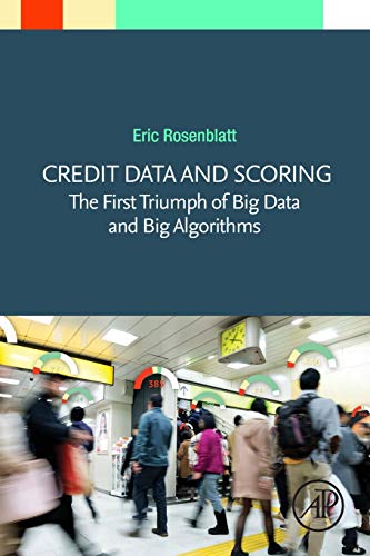 Credit Data and Scoring The First Triumph of Big Data and Big Algorithms [Paperback]