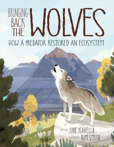 Bringing Back the Wolves: How a Predator Restored an Ecosystem [Hardcover]