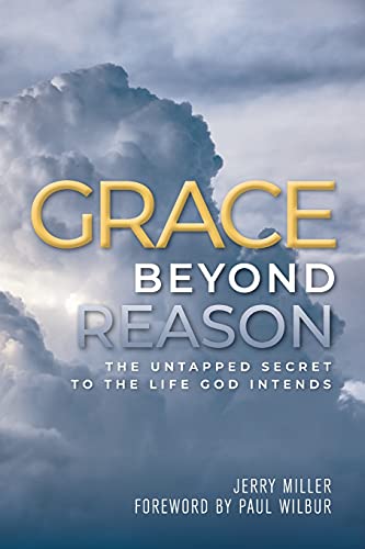 Grace Beyond Reason The Untapped Secret to the Life God Intends [Paperback]