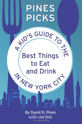 Pines Picks A Kid's Guide To The Best Things To Eat And Drink In Ne York City [Paperback]