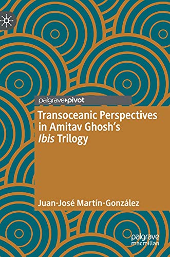 Transoceanic Perspectives in Amitav Ghoshs Ibis Trilogy [Hardcover]