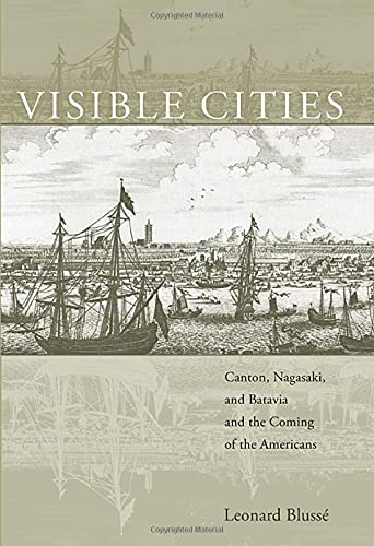 Visible Cities Canton, Nagasaki, and Batavia and the Coming of the Americans [Hardcover]