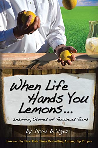 When Life Hands You Lemons . . . Inspiring Stories Of Tenacious Teens [Paperback]