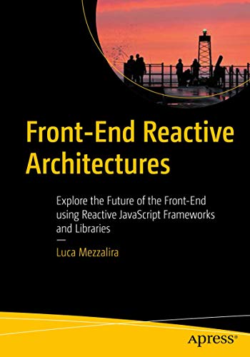 Front-End Reactive Architectures Explore the Future of the Front-End using Reac [Paperback]