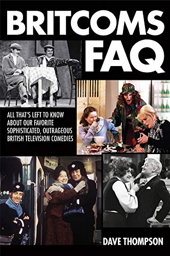 Britcoms FAQ: All That's Left to Know About Our Favorite Sophisticated  Outrageo [Paperback]