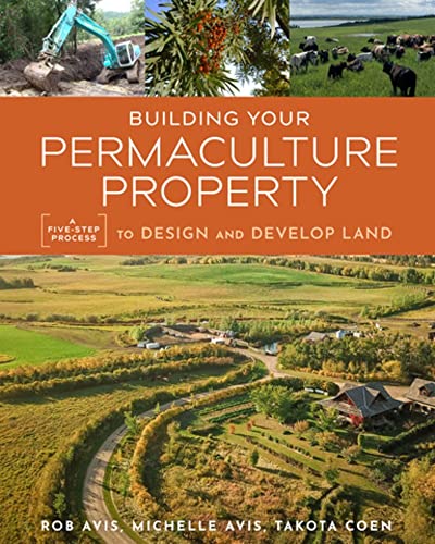 Building Your Permaculture Property: A Five-Step Process to Design and Develop L [Paperback]