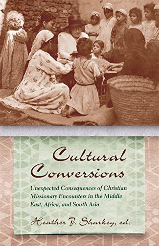 Cultural Conversions: Unexpected Consequences Of Christian Missionary Encounters [Hardcover]