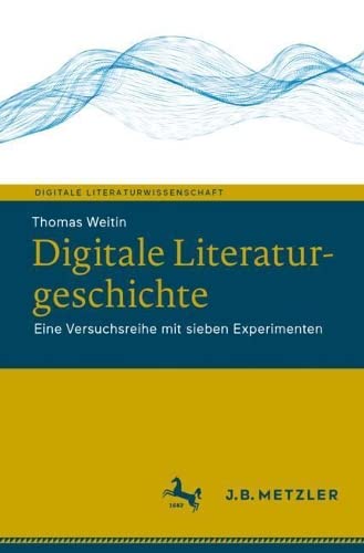 Digitale Literaturgeschichte: Eine Versuchsreihe mit sieben Experimenten [Paperback]