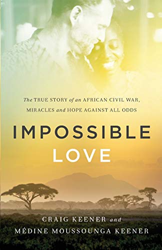 Impossible Love: The True Story Of An African Civil War, Miracles And Hope Again [Paperback]