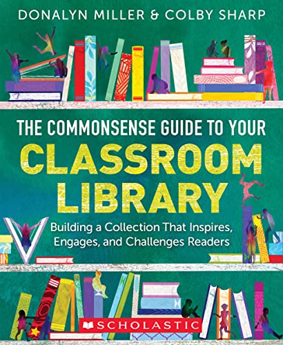 The Commonsense Guide to Your Classroom Library: Building a Collection That Insp [Paperback]