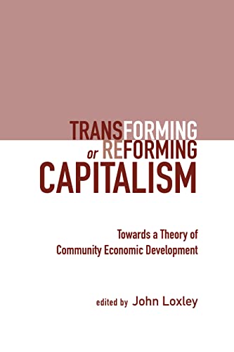 Transforming or Reforming Capitalism: Towards a Theory of Community Economic Dev [Paperback]