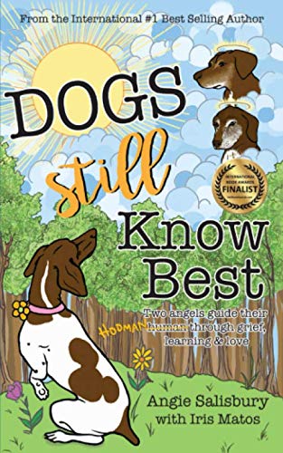 Dogs Still Kno Best  To Angels Guide Their Human Through Grief, Learning and  [Paperback]