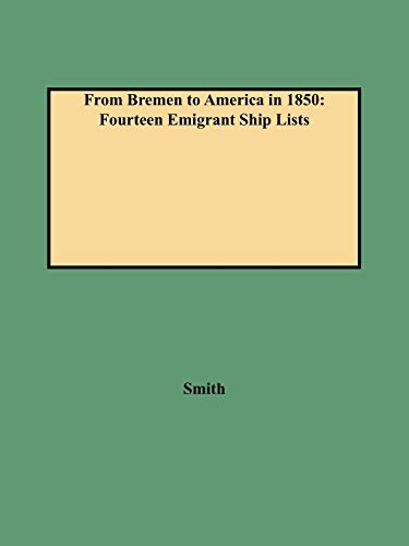 From Bremen To America In 1850 Fourteen Emigrant Ship Lists (german American Ge [Paperback]