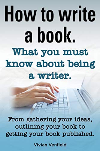 Ho To Write A Book Or Ho To Write A Novel. Writing A Book Made Easy. What You  [Paperback]