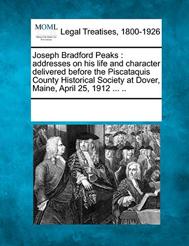 Joseph Bradford Peaks  Addresses on his life and character delivered before the [Paperback]