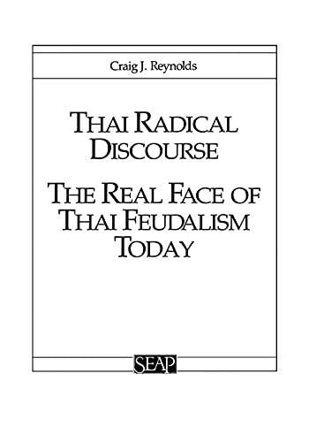 Thai Radical Discourse The Real Face Of Thai Feudalism Today (studies On Southe [Paperback]