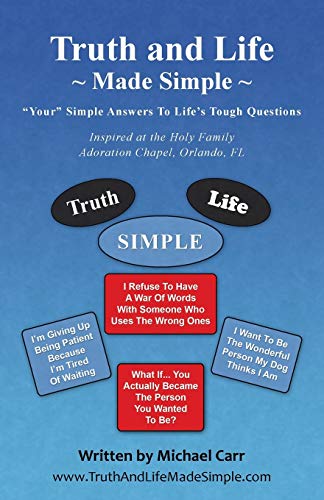 Truth And Life Made Simple Inspired At The Holy Family Adoration Chapel, Orland [Paperback]