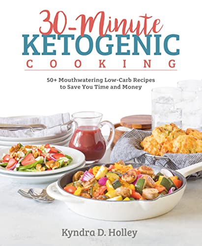 30-Minute Ketogenic Cooking: 50+ Mouthwatering Low-Carb Recipes to Save You Time [Paperback]