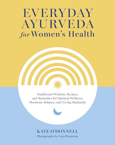 Everyday Ayurveda for Women's Health: Traditional Wisdom, Recipes, and Remedies  [Hardcover]