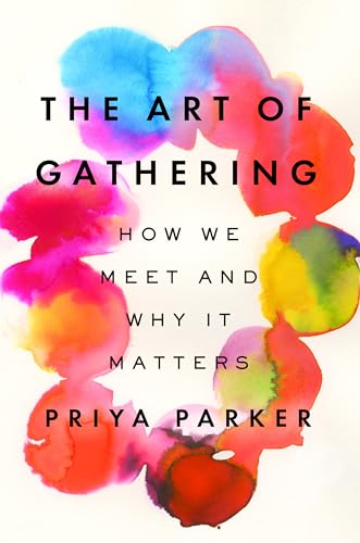 The Art of Gathering: How We Meet and Why It Matters [Hardcover]