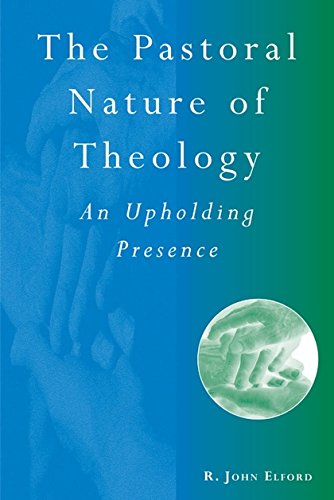 The Pastoral Nature of Theology An Upholding Presence [Paperback]