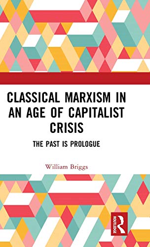 Classical Marxism in an Age of Capitalist Crisis The Past is Prologue [Hardcover]