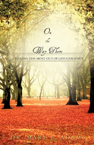 On the Way There  Making the Most Out of Life's Journey [Hardcover]