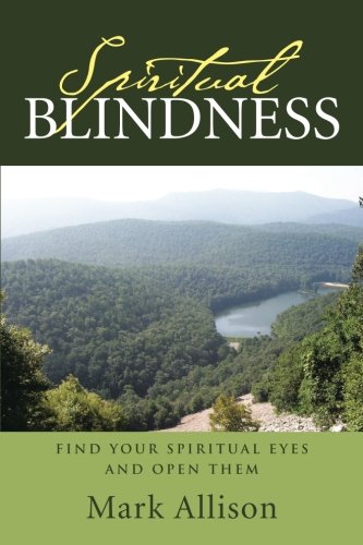 Spiritual Blindness Find Your Spiritual Eyes And Open Them [Paperback]