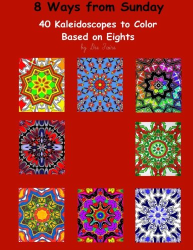 8 Ways From Sunday 40 Kaleidoscopes To Color Based On Eights [Paperback]