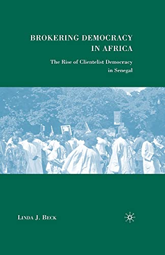 Brokering Democracy in Africa: The Rise of Clientelist Democracy in Senegal [Paperback]